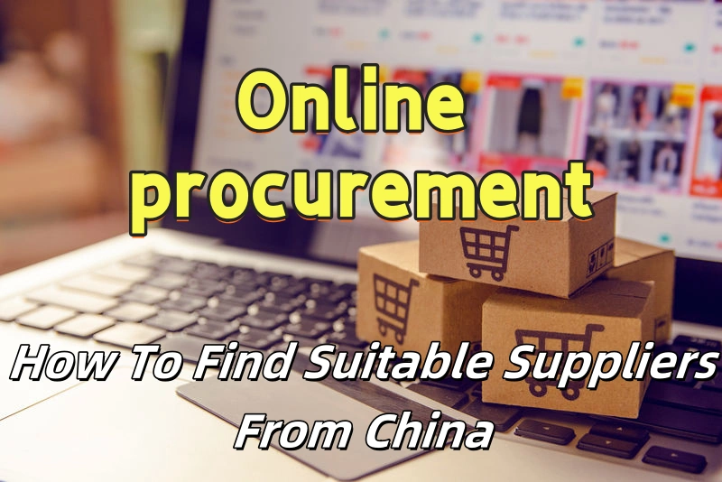 How to effectively purchase products from China online 7 How to find suitable suppliers from China